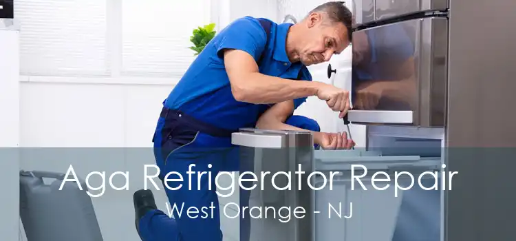 Aga Refrigerator Repair West Orange - NJ