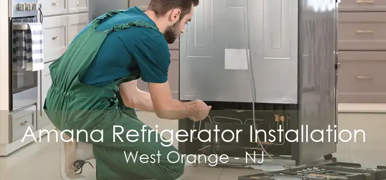 Amana Refrigerator Installation West Orange - NJ