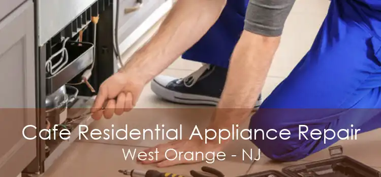 Cafe Residential Appliance Repair West Orange - NJ