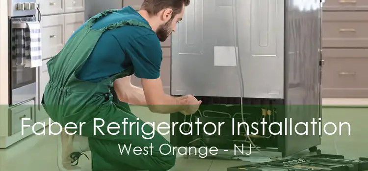 Faber Refrigerator Installation West Orange - NJ