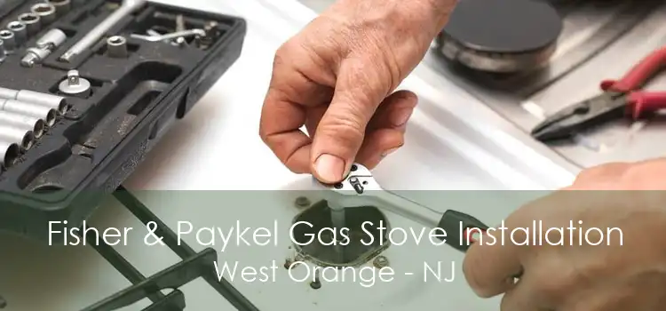 Fisher & Paykel Gas Stove Installation West Orange - NJ