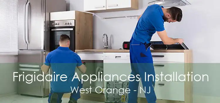 Frigidaire Appliances Installation West Orange - NJ