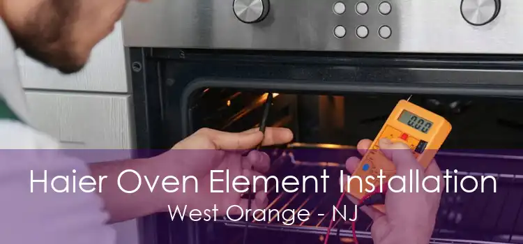 Haier Oven Element Installation West Orange - NJ