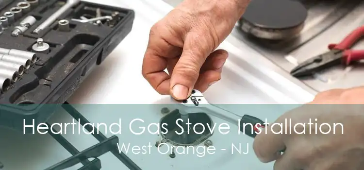 Heartland Gas Stove Installation West Orange - NJ