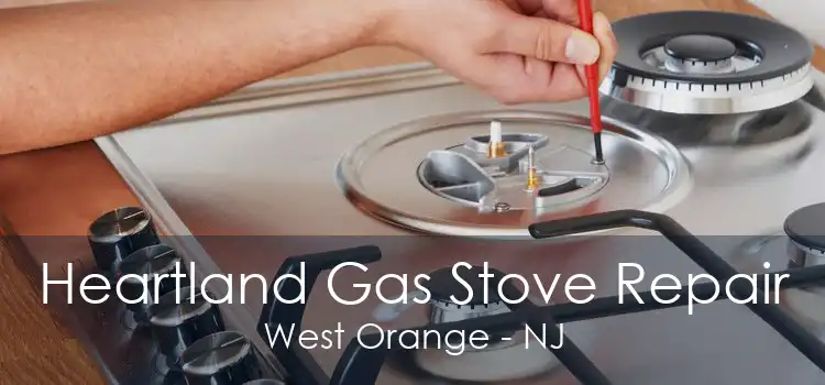 Heartland Gas Stove Repair West Orange - NJ