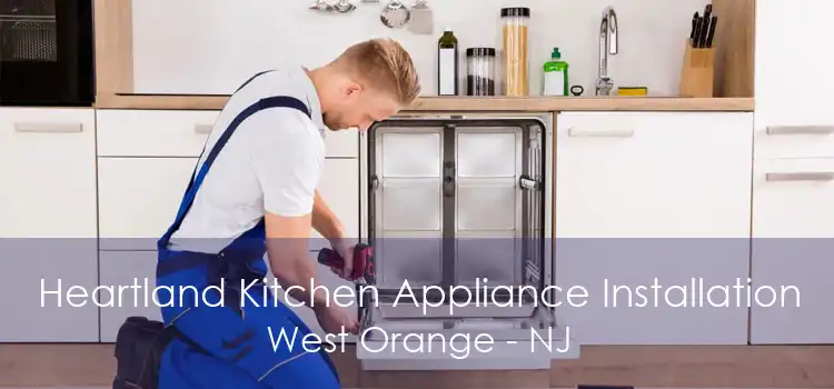 Heartland Kitchen Appliance Installation West Orange - NJ