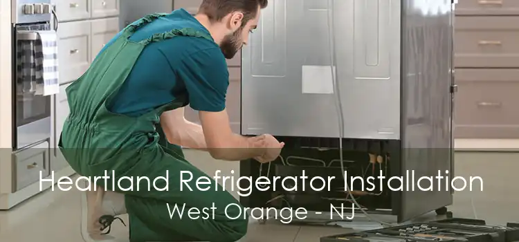 Heartland Refrigerator Installation West Orange - NJ