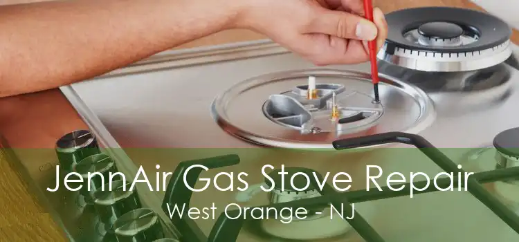 JennAir Gas Stove Repair West Orange - NJ