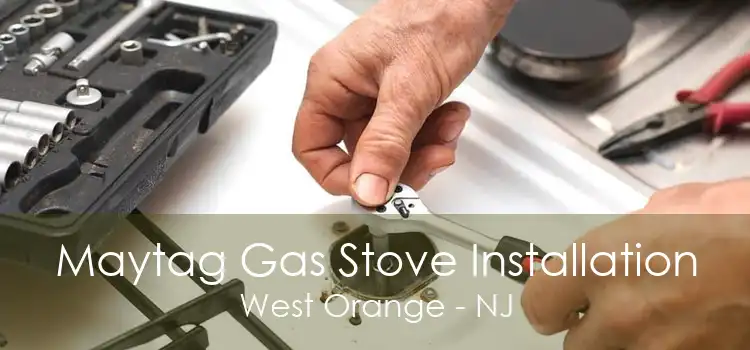 Maytag Gas Stove Installation West Orange - NJ
