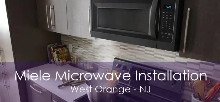Miele Microwave Installation West Orange - NJ