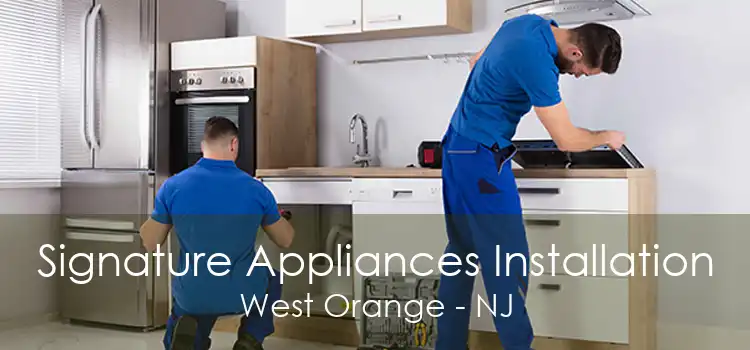 Signature Appliances Installation West Orange - NJ
