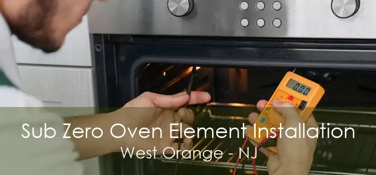 Sub Zero Oven Element Installation West Orange - NJ
