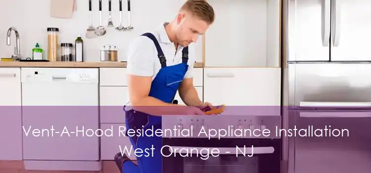 Vent-A-Hood Residential Appliance Installation West Orange - NJ